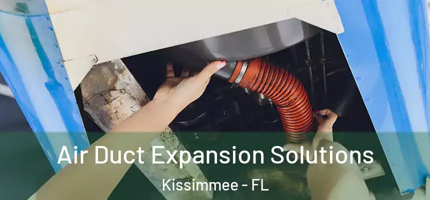Air Duct Expansion Solutions Kissimmee - FL