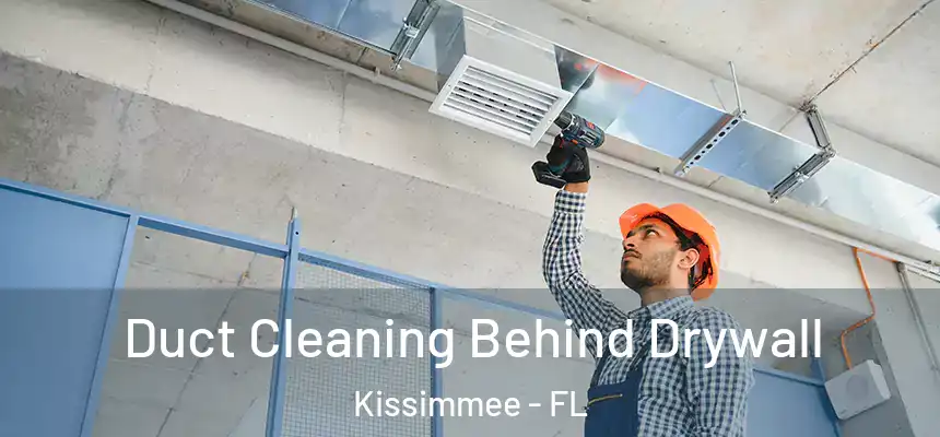Duct Cleaning Behind Drywall Kissimmee - FL