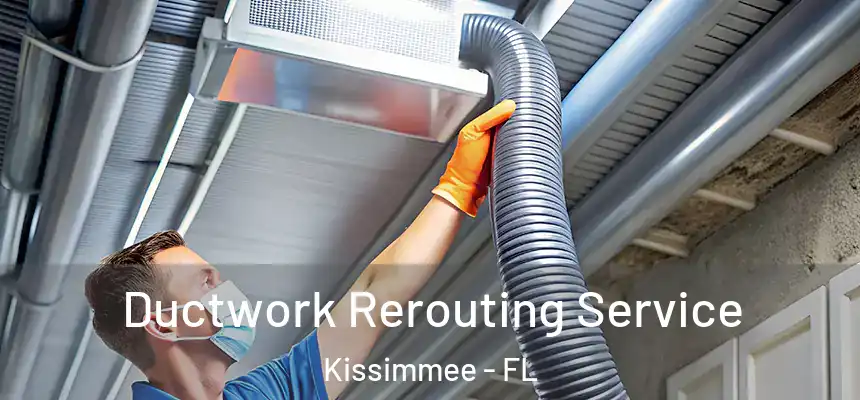Ductwork Rerouting Service Kissimmee - FL