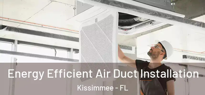  Energy Efficient Air Duct Installation Kissimmee - FL