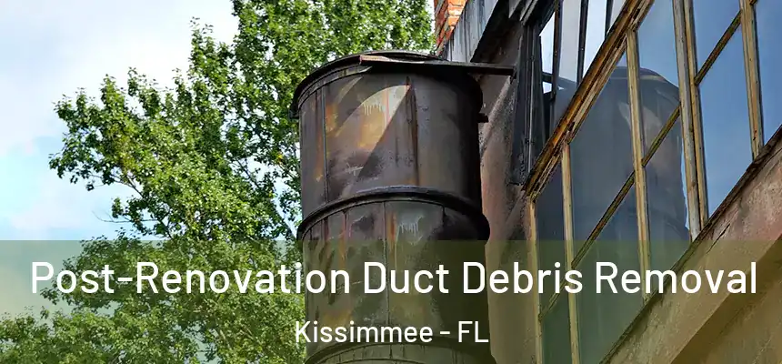 Post-Renovation Duct Debris Removal Kissimmee - FL
